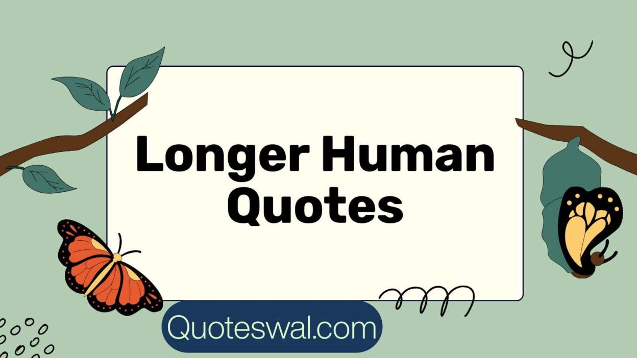 Longer Human Quotes